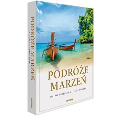 Podróże marzeń Najpiękniejsze miejsca świata